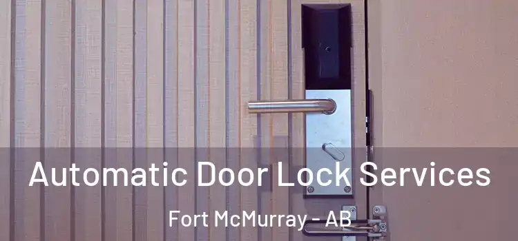 Automatic Door Lock Services Fort McMurray - AB
