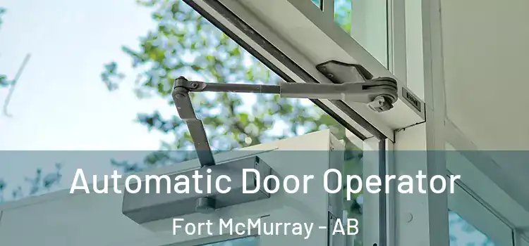 Automatic Door Operator Fort McMurray - AB