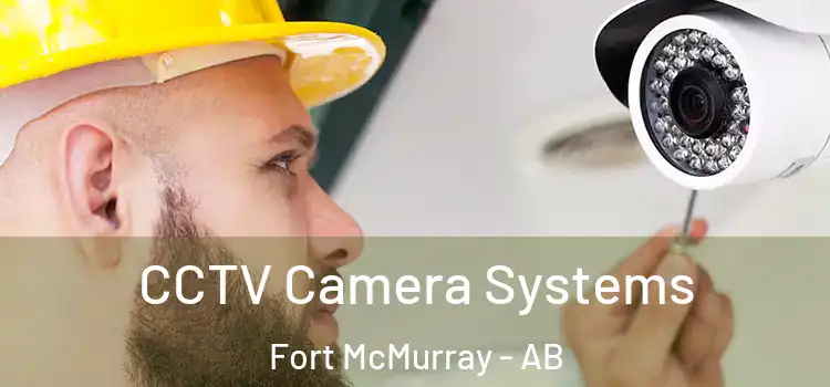 CCTV Camera Systems Fort McMurray - AB