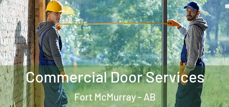 Commercial Door Services Fort McMurray - AB