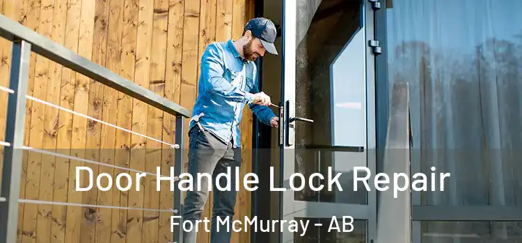 Door Handle Lock Repair Fort McMurray - AB