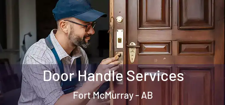 Door Handle Services Fort McMurray - AB