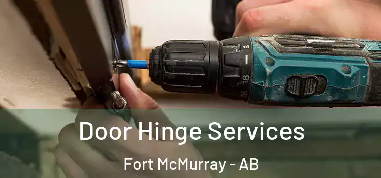 Door Hinge Services Fort McMurray - AB