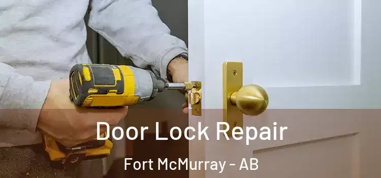Door Lock Repair Fort McMurray - AB