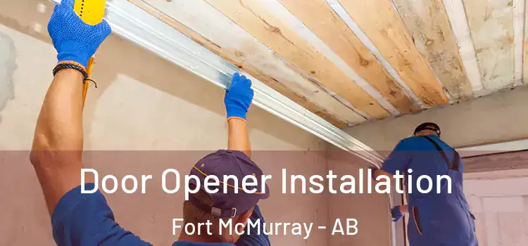 Door Opener Installation Fort McMurray - AB