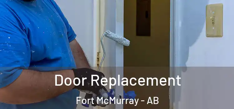 Door Replacement Fort McMurray - AB