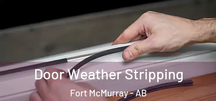 Door Weather Stripping Fort McMurray - AB