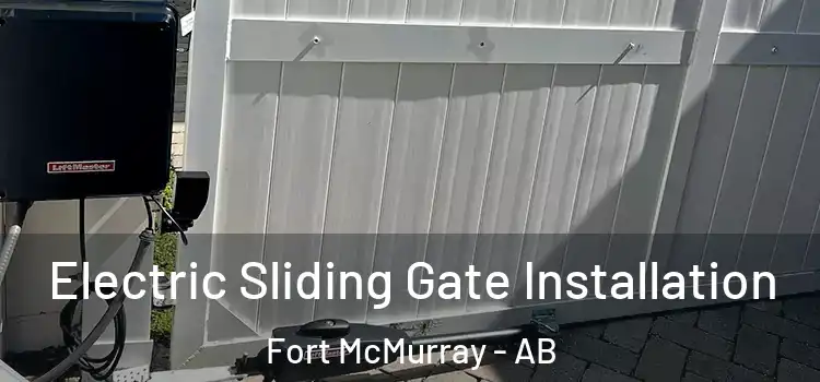 Electric Sliding Gate Installation Fort McMurray - AB