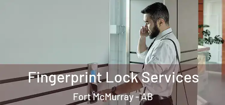 Fingerprint Lock Services Fort McMurray - AB