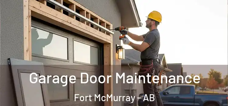 Garage Door Maintenance Fort McMurray - AB