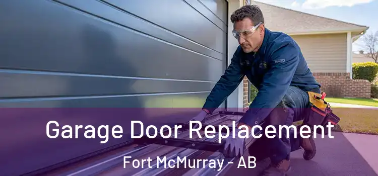  Garage Door Replacement Fort McMurray - AB