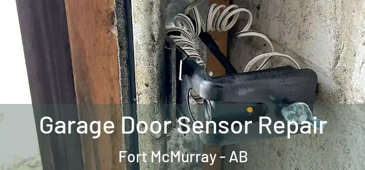 Garage Door Sensor Repair Fort McMurray - AB