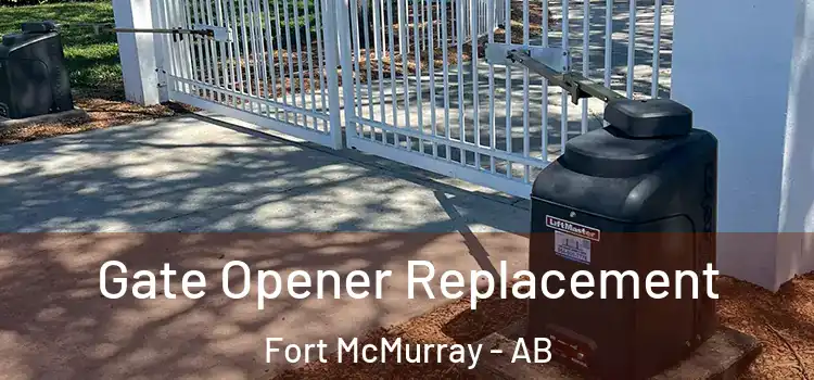 Gate Opener Replacement Fort McMurray - AB