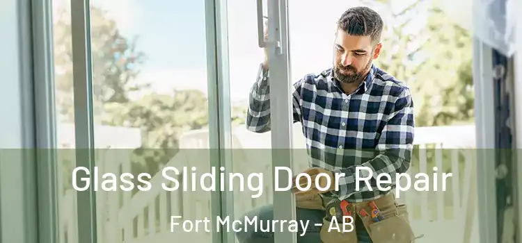 Glass Sliding Door Repair Fort McMurray - AB