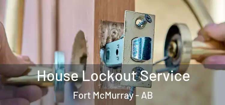 House Lockout Service Fort McMurray - AB