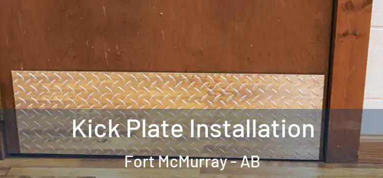 Kick Plate Installation Fort McMurray - AB