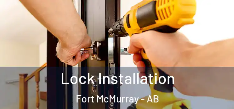 Lock Installation Fort McMurray - AB