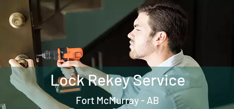 Lock Rekey Service Fort McMurray - AB