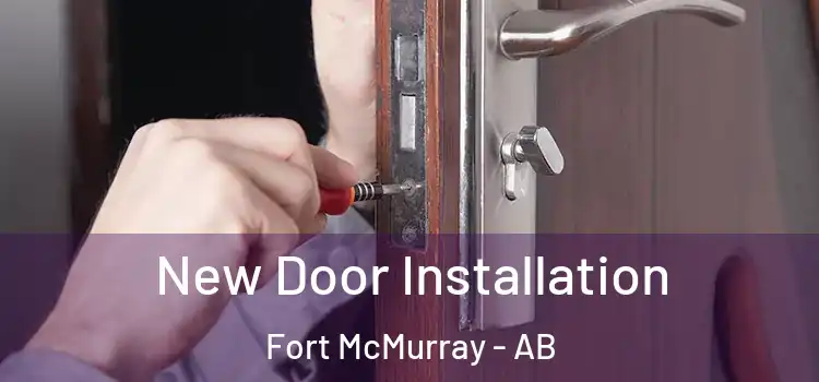 New Door Installation Fort McMurray - AB