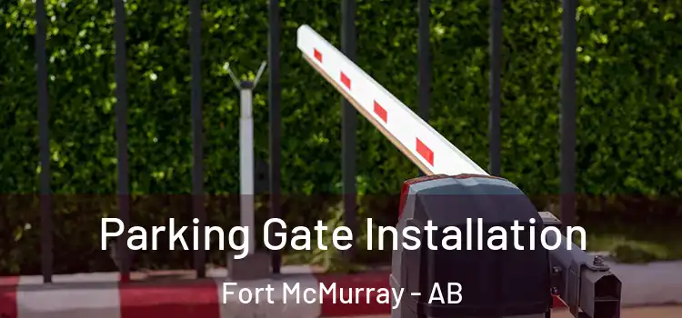Parking Gate Installation Fort McMurray - AB
