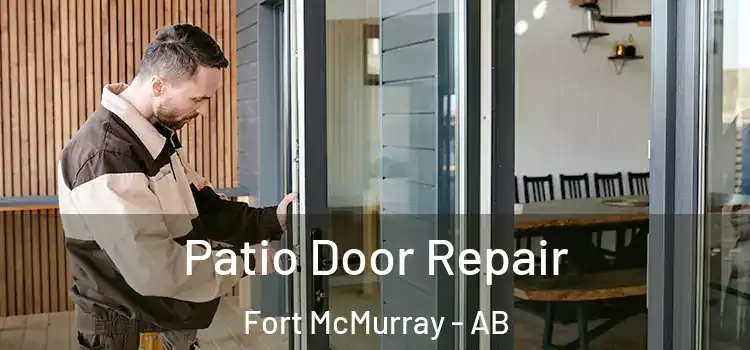 Patio Door Repair Fort McMurray - AB