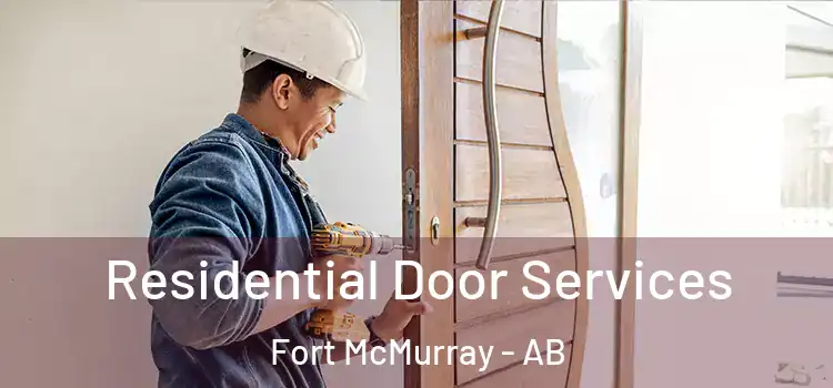 Residential Door Services Fort McMurray - AB