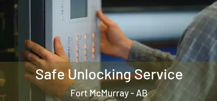 Safe Unlocking Service Fort McMurray - AB
