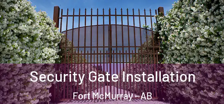 Security Gate Installation Fort McMurray - AB