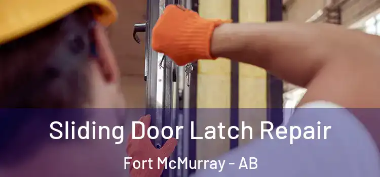 Sliding Door Latch Repair Fort McMurray - AB