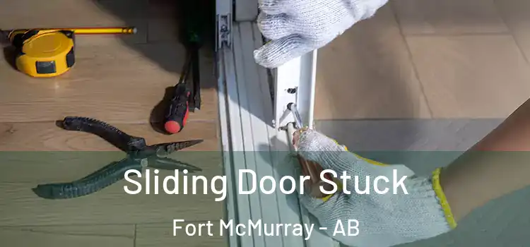 Sliding Door Stuck Fort McMurray - AB