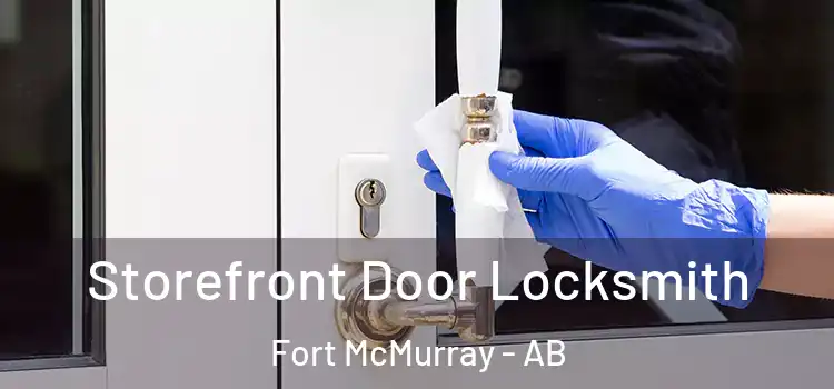 Storefront Door Locksmith Fort McMurray - AB